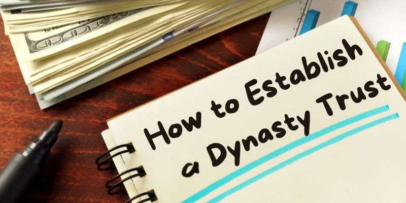 Establish a Dynasty Trust