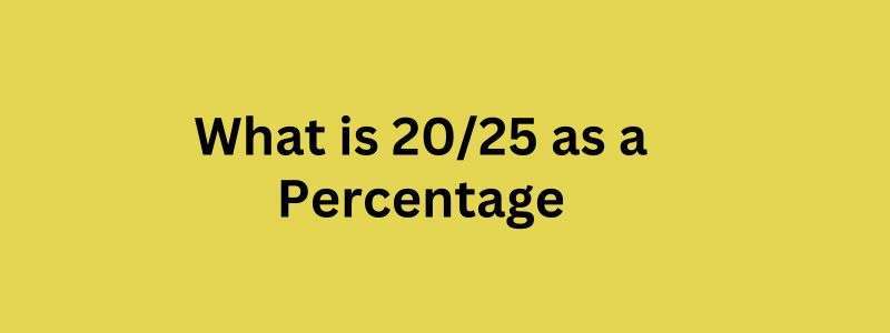 20/25 as a Percentage