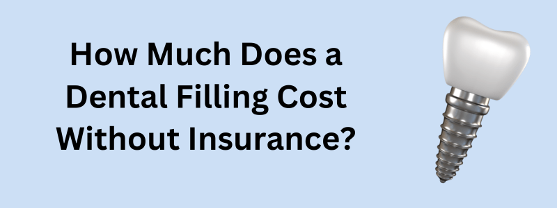 How Much Does a Dental Filling Cost Without Insurance