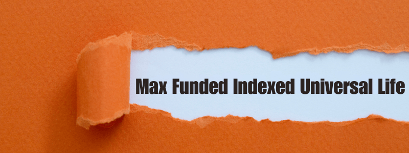 Max Funded Indexed Universal Life