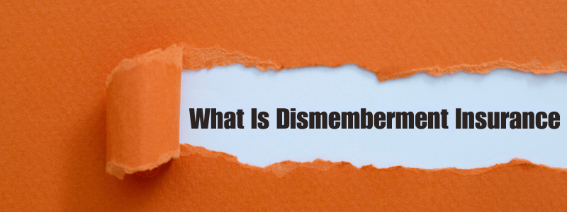 What Is Dismemberment Insurance