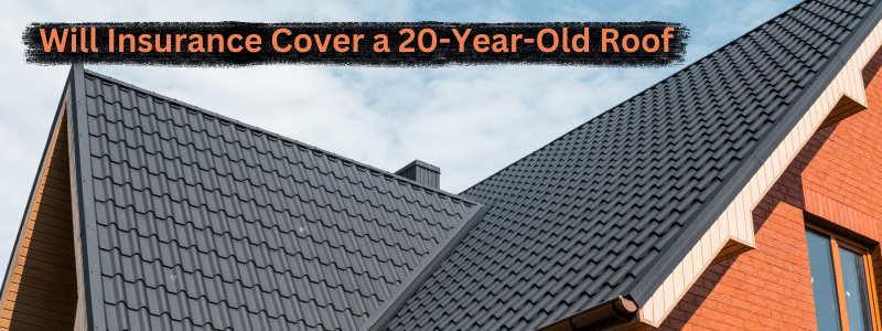 Will Insurance Cover a 20-Year-Old Roof